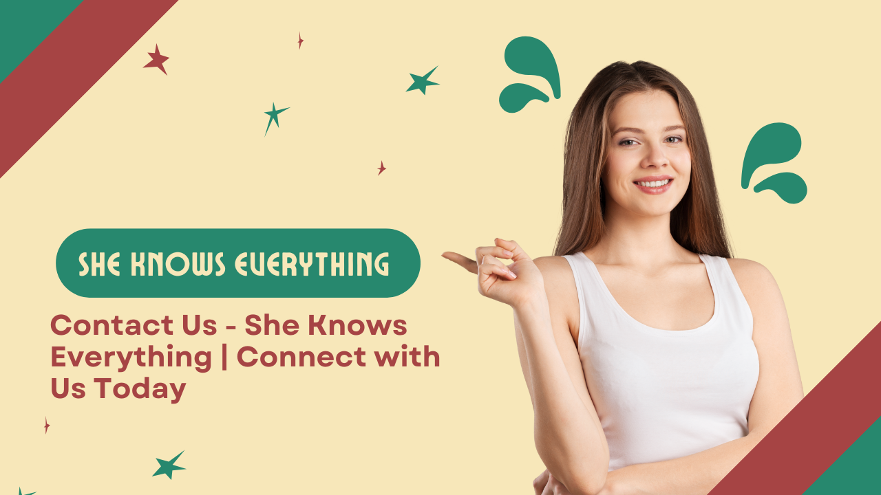 Contact Us - She Knows Everything | Connect with Us Today